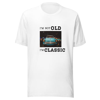 I'm Not Old, I'm Classic: Cotton T-shirt for Men and Women an Ideal Birthday Gift